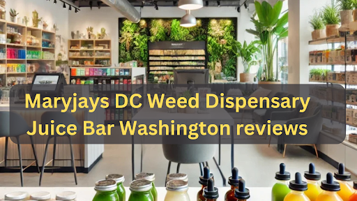 maryjays dc weed dispensary juice bar washington reviews